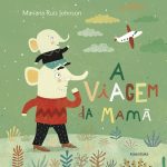 A Viagem da Mamã - Mariana Ruiz Johnson - Kalandraka