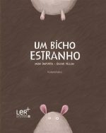 Um Bicho Estranho - Mon Daporta e Oscar Villan - Kalandraka (PNL | LER+)