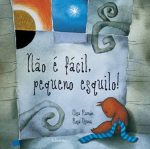 Não é fácil, pequeno esquilo - Elisa Ramón e Rosa Osuna - Kalandraka